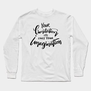 Your limitation it's only your imagination Long Sleeve T-Shirt